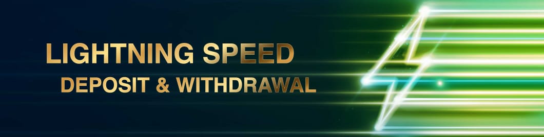 LIGHTNING SPEED DEPOSIT & WITHDRAWAL